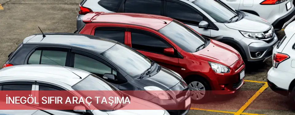 İnegöl İlçemi Sıfır Araç Taşıma